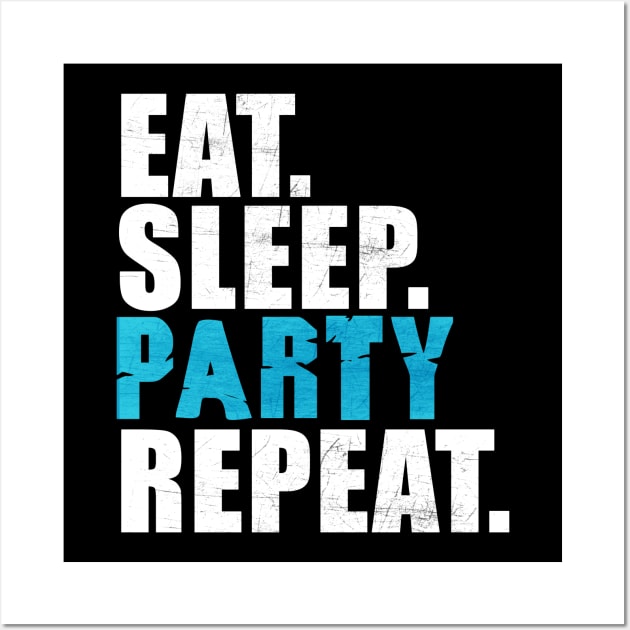 Eat Sleep Party Repeat Wall Art by peekxel